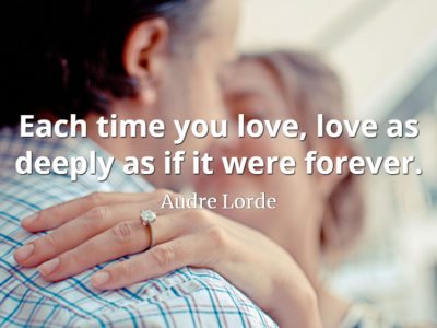 Audre Lorde quote Each time you love, love as deeply as if it were forever.