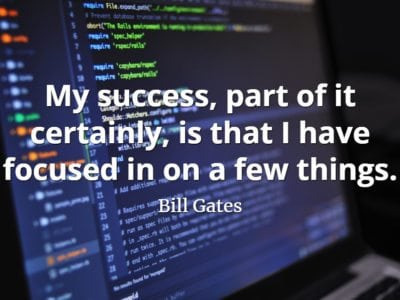 Bill Gates quote My success, part of it certainly, is that I have focused in on a few things.