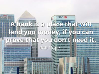 Bob Hope quote A bank is a place that will lend you money, if you can prove that you don't need it.