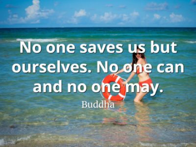 Buddha quote No one saves us but ourselves. No one can and no one may
