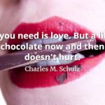 Charles M. Schulz quote All you need is love. But a little chocolate now and then doesn't hurt.