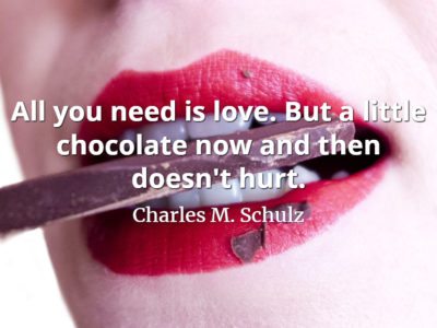 Charles M. Schulz quote All you need is love. But a little chocolate now and then doesn't hurt.