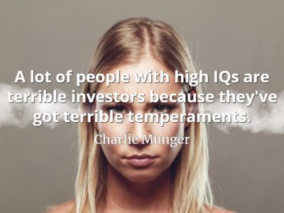 Charlie Munger quote A lot of people with high IQs are terrible investors because they've got terrible temperaments