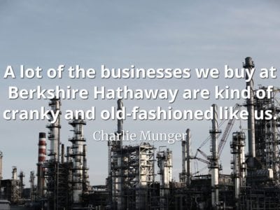 Charlie Munger quote A lot of the businesses we buy at Berkshire Hathaway are kind of cranky and old-fashioned like us