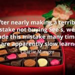 Charlie Munger quote After nearly making a terrible mistake not buying See's, we've made this mistake many times