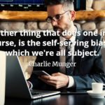 Charlie Munger quote Another thing that does one in, of course, is the self-serving bias to which we're all subject.