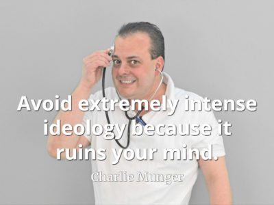 Charlie Munger quote Avoid extremely intense ideology because it ruins your mind