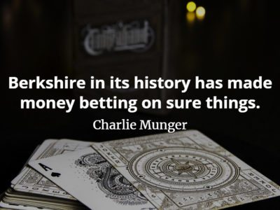 Charlie Munger quote Berkshire in its history has made money betting on sure things