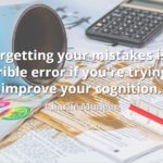 Charlie Munger quote Forgetting your mistakes is a terrible error if you're trying to improve your cognition