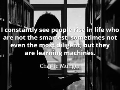 Charlie Munger quote: I constantly see people rise in life who are not the smartest, sometimes not even the most diligent, but they are learning machines