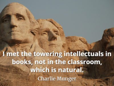 Charlie Munger quote I met the towering intellectuals in books, not in the classroom, which is natural