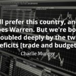 Charlie Munger quote I still prefer this country, and so does Warren. But we're both troubled deeply by the twin deficits