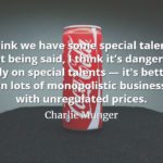Charlie Munger quote: I think we have some special talents. That being said, I think it's dangerous to rely on special talents