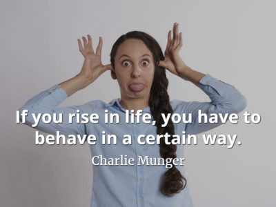 Charlie Munger quote If you rise in life, you have to behave in a certain way