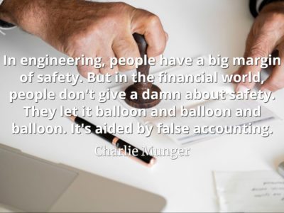 Charlie Munger quote In engineering people have a big margin of safety but in the financial world people don't give a damn about safety