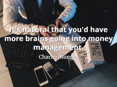 Charlie Munger quote It's natural that you'd have more brains going into money management