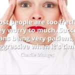 Charlie Munger quote: Most people are too fretful, they worry to much