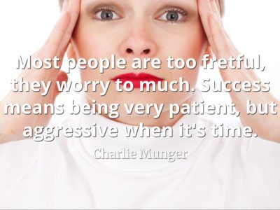 Charlie Munger quote: Most people are too fretful, they worry to much