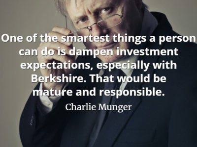Charlie Munger quote One of the smartest things a person can do is dampen investment expectations, especially with Berkshire