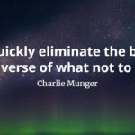 Charlie Munger quote Quickly eliminate the big universe of what not to do