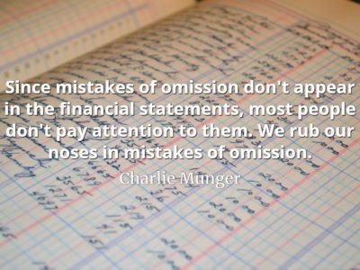 Charlie Munger quote Since mistakes of omission don't appear in the financial statements, most people don't pay attention to them