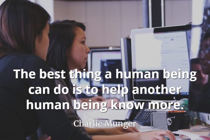 Charlie Munger quote The best thing a human being can do is to help another human being know more