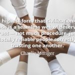 Charlie Munger quote The highest form that civilization can reach is a seamless web of deserved trust — not much procedure