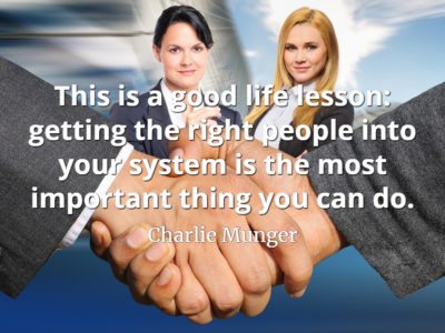 Charlie Munger quote This is a good life lesson getting the right people into your system is the most important thing you can do