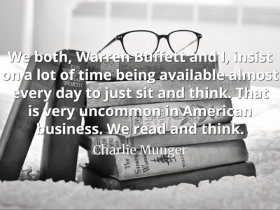 Charlie Munger quote We both, Warren Buffett and I, insist on a lot of time being available almost every day to just sit and think.
