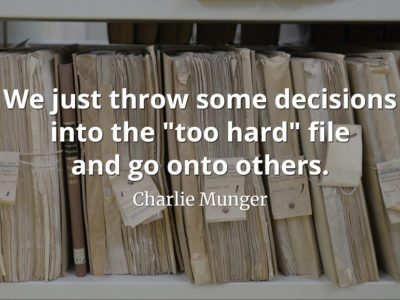 Charlie Munger quote We just throw some decisions into the too hard file and go onto others