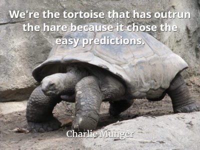 Charlie Munger quote We're the tortoise that has outrun the hare because it chose the easy predictions