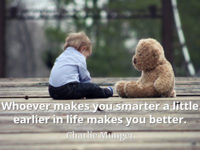 Charlie Munger quote Whoever makes you smarter a little earlier in life makes you better