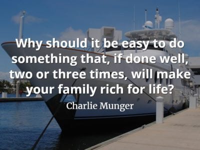 Charlie Munger quote Why should it be easy to do something that, if done well, two or three times
