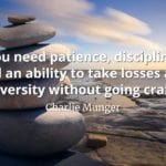 Charlie Munger quote You need patience, discipline, and an ability to take losses and adversity without going crazy