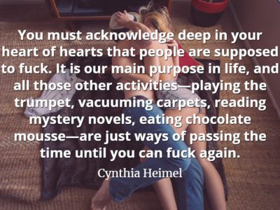 Cynthia Heimel Quote: You must acknowledge deep in your heart of hearts that people are supposed to fuck.