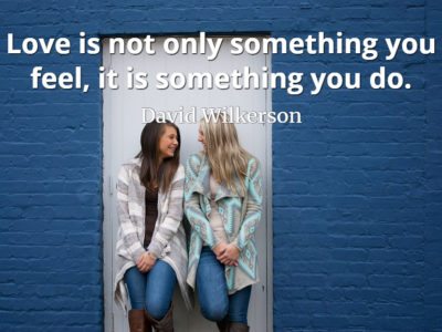 David Wilkerson quote Love is not only something you feel, it is something you do.