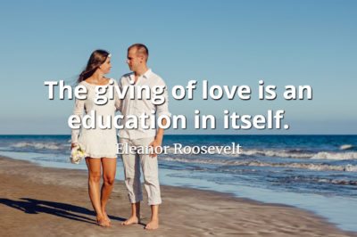 Eleanor Roosevelt quote The giving of love is an education in itself.