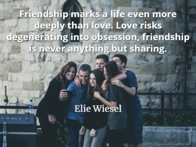 Elie Wiesel quote Friendship marks a life even more deeply than love. Love risks degenerating into obsession