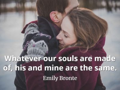 Emily Bronte quote Whatever our souls are made of, his and mine are the same.