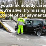 Flip Wilson quote If you think nobody cares if you're alive, try missing a couple of car payments.
