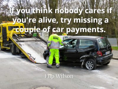 Flip Wilson quote If you think nobody cares if you're alive, try missing a couple of car payments.