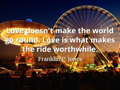 Franklin P. Jones Quote: Love doesn't make the world go round. Love is what makes the ride worthwhile.
