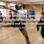 Friedrich Nietzsche quote And those who were seen dancing were thought to be insane by those who could not hear the music.