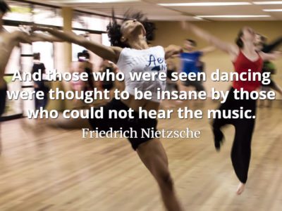 Friedrich Nietzsche quote And those who were seen dancing were thought to be insane by those who could not hear the music.