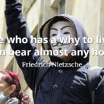 Friedrich Nietzsche quote He who has a why to live can bear almost any how.