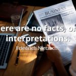 Friedrich Nietzsche quote There are no facts, only interpretations.