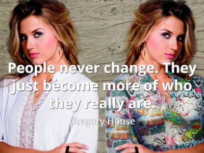 Gregory House quote People never change. They just become more of who they really are.