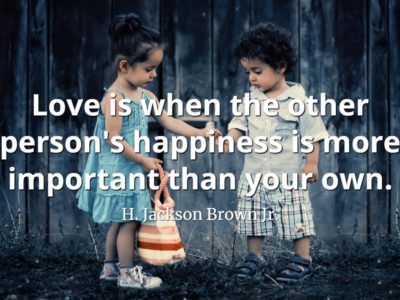 H. Jackson Brown Jr. quote Love is when the other person's happiness is more important than your own
