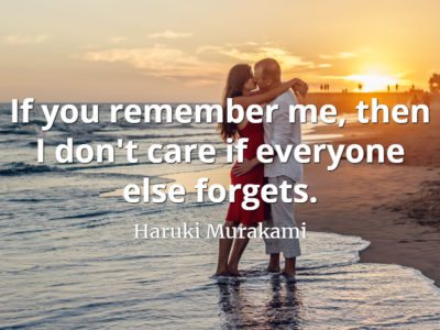 Haruki Murakami quote If you remember me, then I don't care if everyone else forgets.