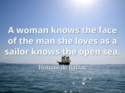 Honoré de Balzac quote A woman knows the face of the man she loves as a sailor knows the open sea..